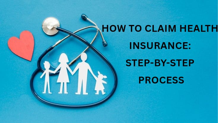 How to Claim Health Insurance: Step-by-Step Process