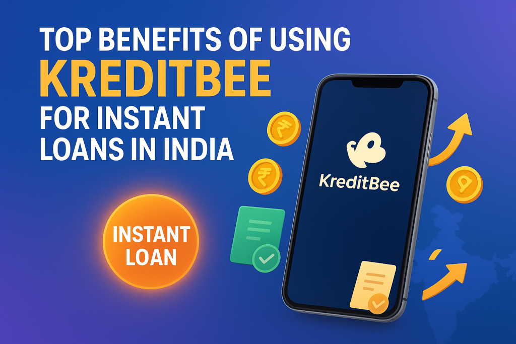 Top Benefits of Using KreditBee for Instant Loans in India