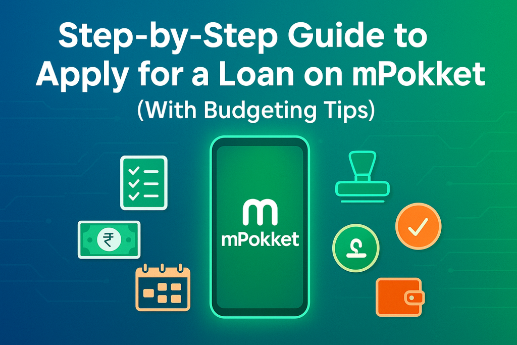 Step-by-Step Guide to Apply for a Loan on mPokket (With Budgeting Tips)
