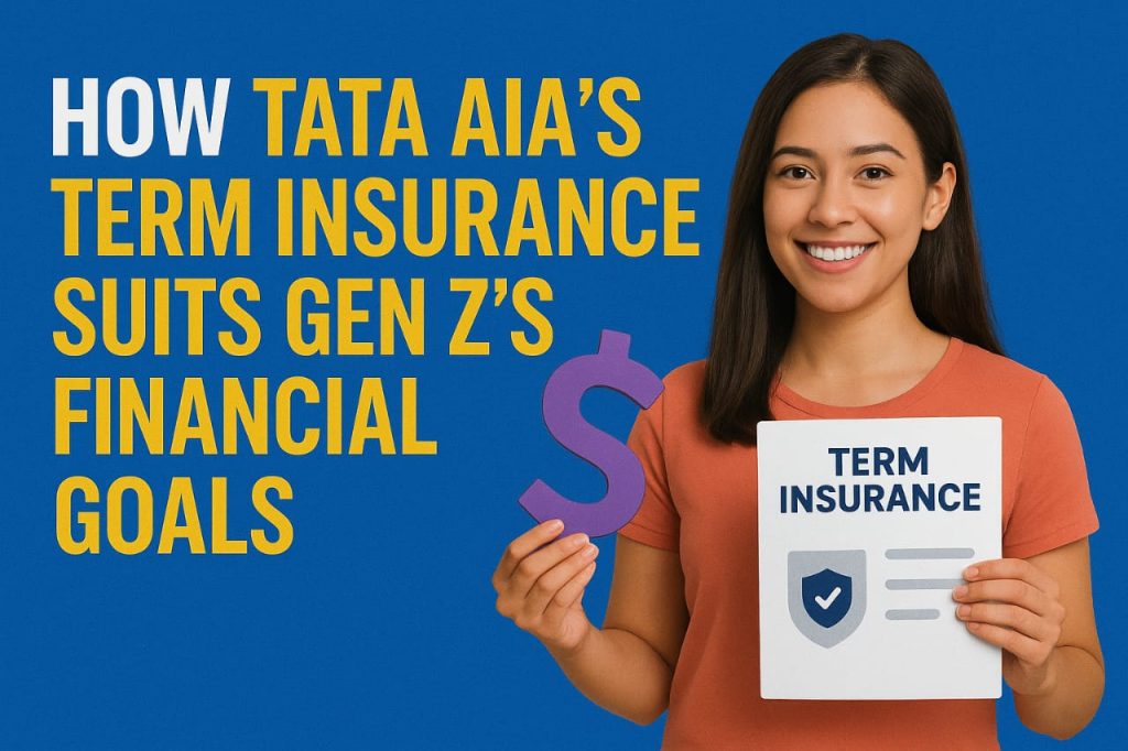 How TATA AIA’s Term Insurance Suits Gen Z’s Financial Goals
