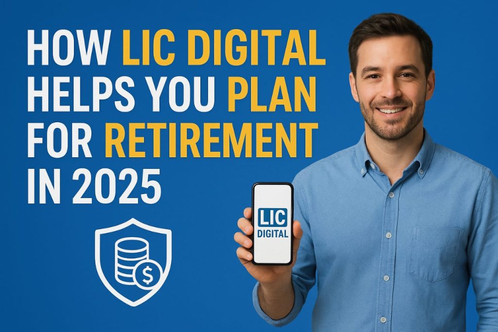 How LIC Digital Helps You Plan for Retirement in 2025