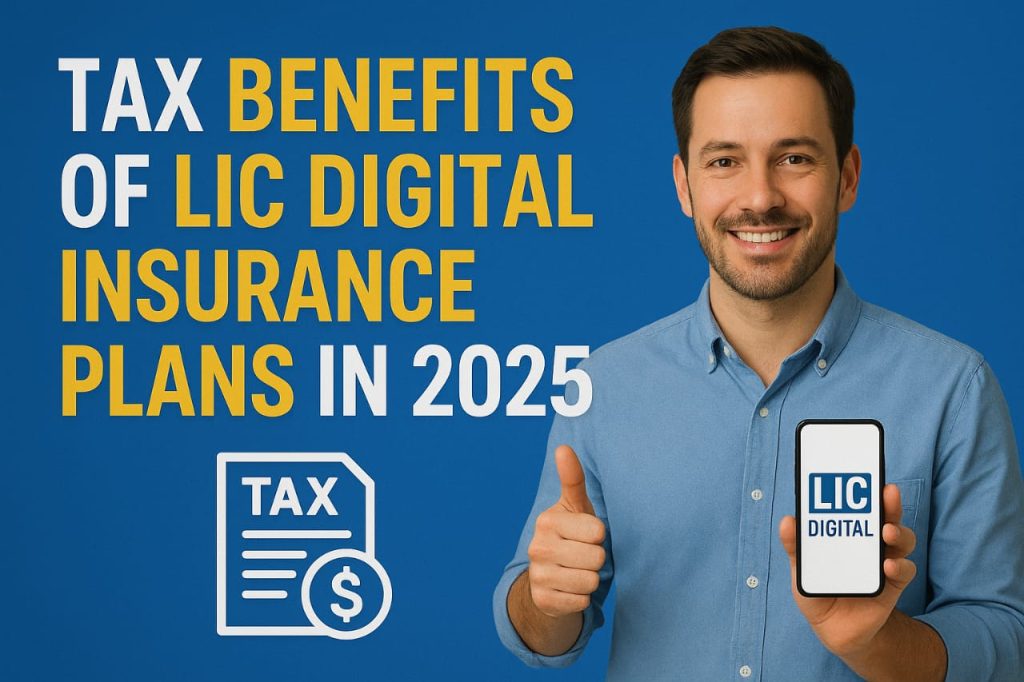 Tax Benefits of LIC Digital Insurance Plans in 2025