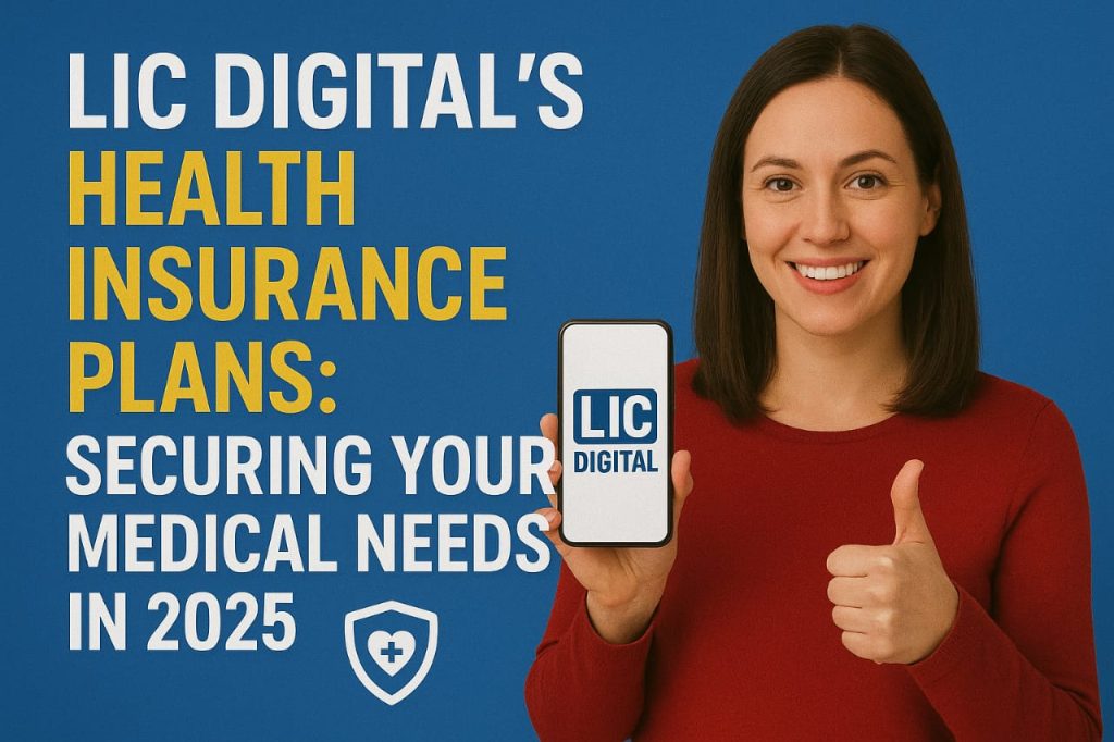 LIC Digital’s Health Insurance Plans: Securing Your Medical Needs in 2025