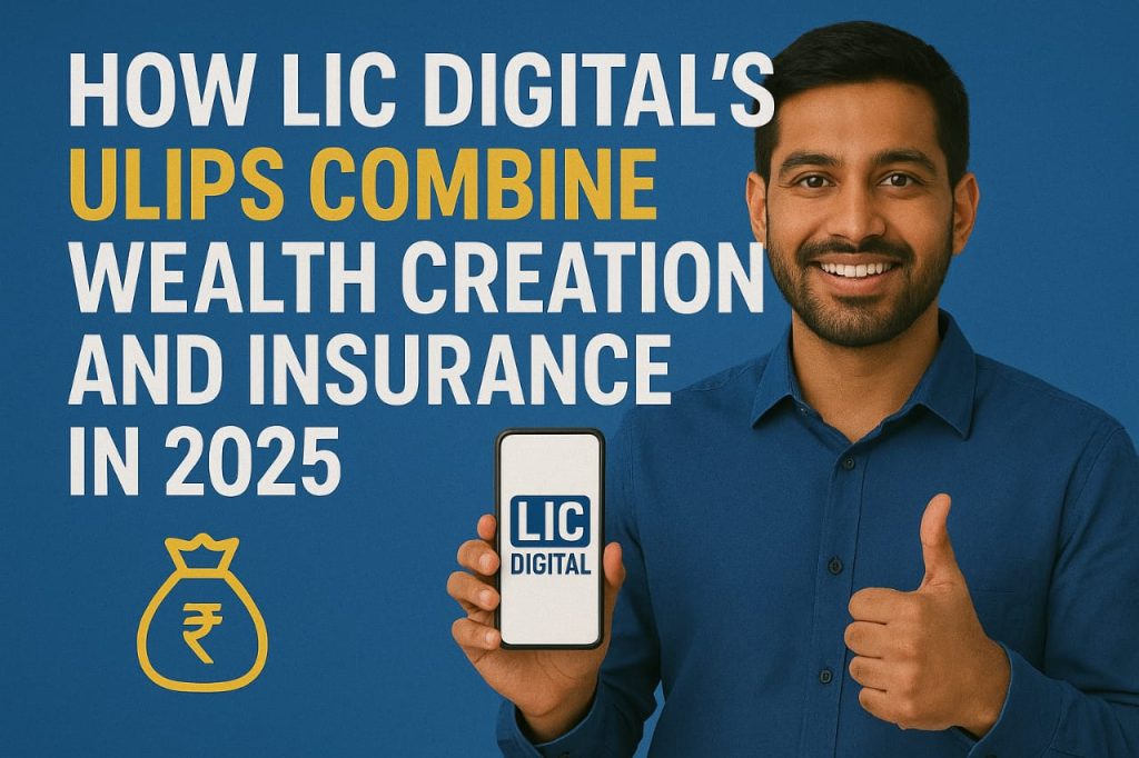 How LIC Digital’s ULIPs Combine Wealth Creation and Insurance in 2025